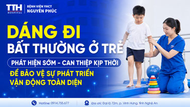 DÁNG ĐI BẤT THƯỜNG Ở TRẺ: PHÁT HIỆN SỚM - CAN THIỆP KỊP THỜI