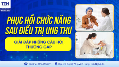PHỤC HỒI CHỨC NĂNG SAU ĐIỀU TRỊ UNG THƯ