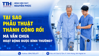 TẠI SAO PHẪU THUẬT THÀNH CÔNG RỒI MÀ VẪN CHƯA HOẠT ĐỘNG ĐƯỢC BÌNH THƯỜNG?