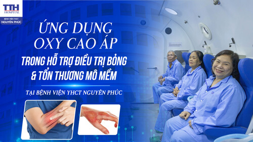 Ứng dụng oxy cao áp trong hỗ trợ điều trị bỏng & tổn thương mô mềm tại Bệnh viện YHCT Nguyên Phúc