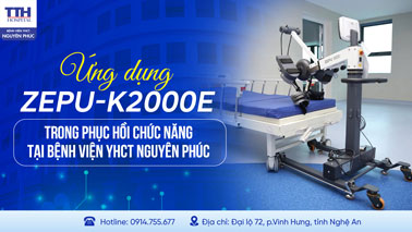 ỨNG DỤNG ZEPU-K2000E TRONG PHỤC HỒI CHỨC NĂNG TẠI BỆNH VIỆN YHCT NGUYÊN PHÚC