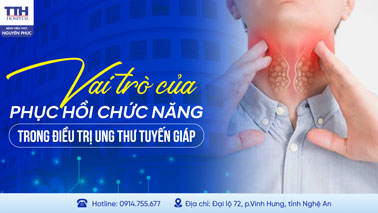 VAI TRÒ CỦA PHỤC HỒI CHỨC NĂNG TRONG ĐIỀU TRỊ UNG THƯ TUYẾN GIÁP